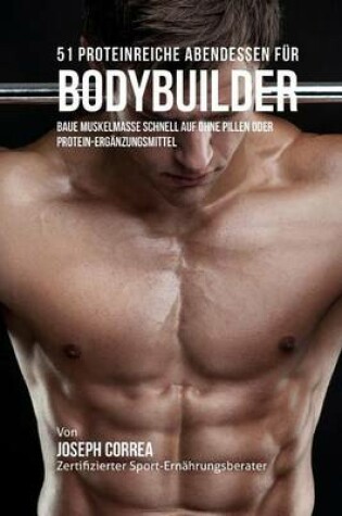 Cover of 51 Proteinreiche Abendessen fur Bodybuilder