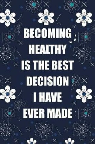 Cover of Becoming Healthy Is the Best Decision I Have Ever Made