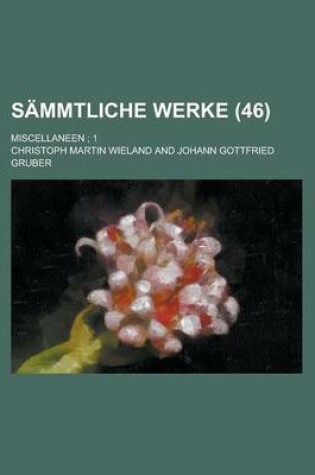 Cover of Sammtliche Werke; Miscellaneen; 1 (46 )