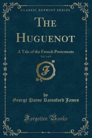 Cover of The Huguenot, Vol. 3 of 3