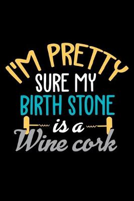 Book cover for I'm Pretty Sure my Birth Stone is a Wine Cork