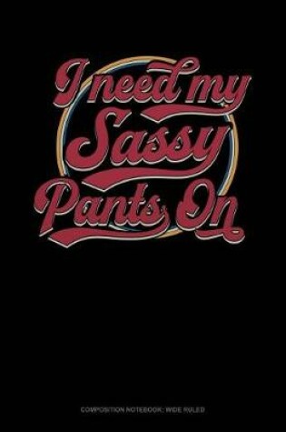 Cover of I Have My Sassy Pants on