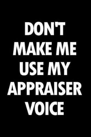 Cover of Don't Make Me Use My Appraiser Voice