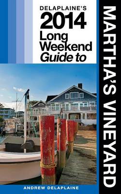 Book cover for Delaplaine's 2014 Long Weekend Guide to Martha's Vineyard