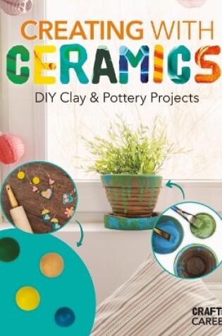 Cover of Creating with Ceramics: DIY Clay & Pottery Projects