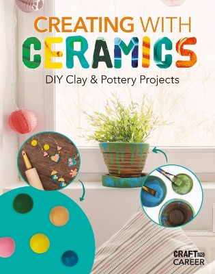 Cover of Creating with Ceramics: DIY Clay & Pottery Projects