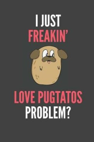 Cover of I Just Freakin' Love Pugtatos Problem?