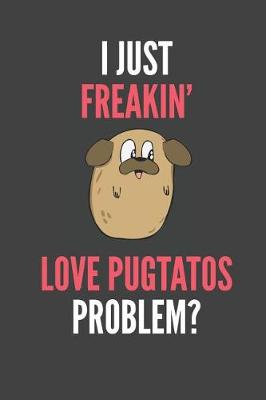 Book cover for I Just Freakin' Love Pugtatos Problem?
