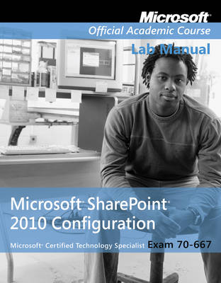 Book cover for Exam 70–667 Microsoft Office SharePoint 2010 Configuration Lab Manual