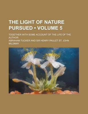 Book cover for The Light of Nature Pursued (Volume 5); Together with Some Account of the Life of the Author