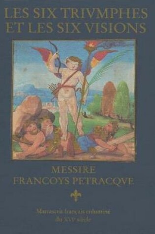 Cover of Les Six Triumphes Et Les Six Visions Messire. Manuscrit Ms. Phil 1926 Conserve a la Deutsche Staatsbibliothek Berlin