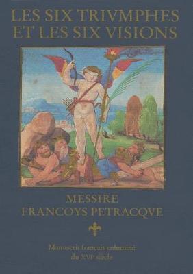 Book cover for Les Six Triumphes Et Les Six Visions Messire. Manuscrit Ms. Phil 1926 Conserve a la Deutsche Staatsbibliothek Berlin