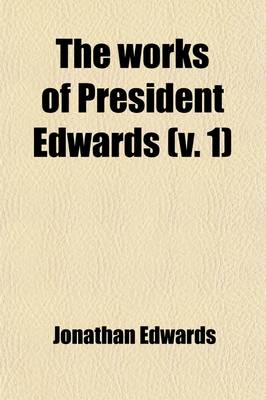 Book cover for The Works of President Edwards (Volume 1); With a Memoir of His Life