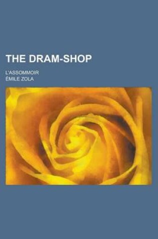 Cover of The DRAM-Shop; L'Assommoir