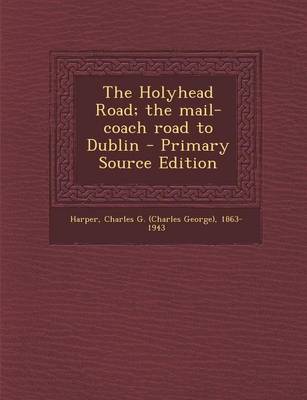 Book cover for Holyhead Road; The Mail-Coach Road to Dublin