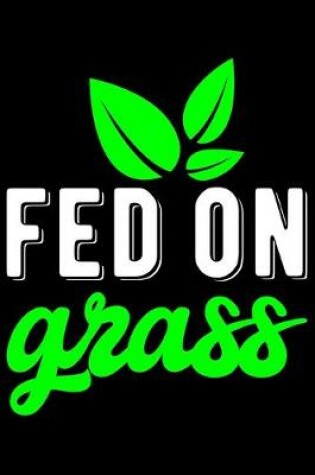 Cover of Fed On Grass