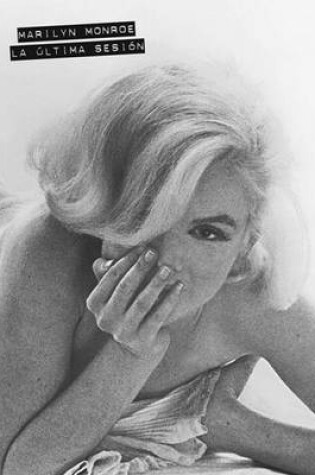 Cover of Marilyn Monroe. La Ultima Sesion