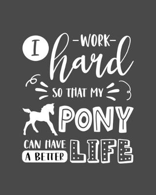 Book cover for I Work Hard So That My Pony Can Have a Better Life