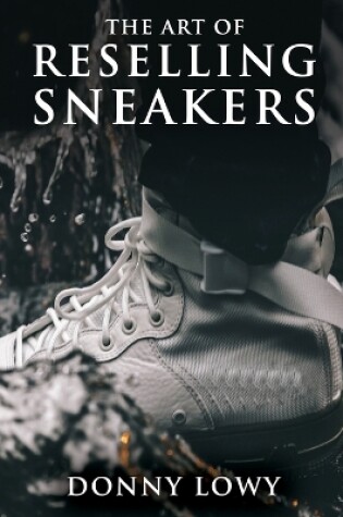 Cover of The Art of Reselling Sneakers