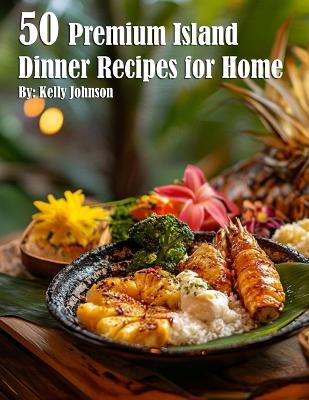 Book cover for 50 Premium Island Dinner Recipes for Home