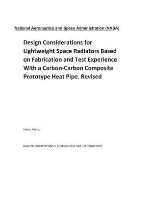 Book cover for Design Considerations for Lightweight Space Radiators Based on Fabrication and Test Experience with a Carbon-Carbon Composite Prototype Heat Pipe. Revised