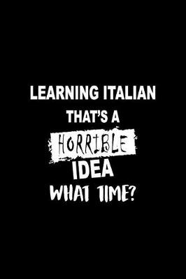 Book cover for Learning Italian That's a Horrible Idea What Time?