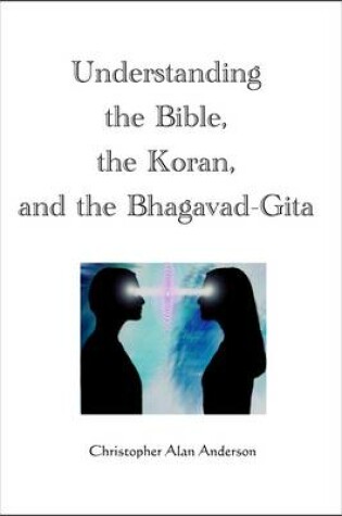 Cover of Understanding the Bible, the Koran, and the Bhagavad-Gita