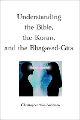 Book cover for Understanding the Bible, the Koran, and the Bhagavad-Gita