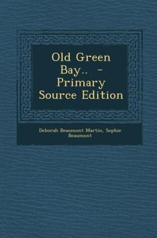 Cover of Old Green Bay.. - Primary Source Edition