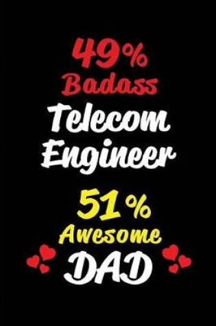 Cover of 49% Badass Telecom Engineer 51% Awesome Dad