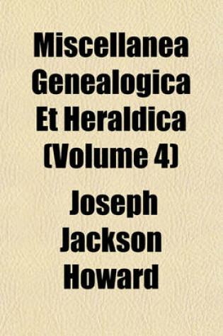 Cover of Miscellanea Genealogica Et Heraldica (Volume 4)