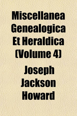 Book cover for Miscellanea Genealogica Et Heraldica (Volume 4)