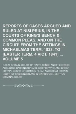 Cover of Reports of Cases Argued and Ruled at Nisi Prius, in the Courts of King's Bench & Common Pleas, and on the Circuit Volume 5