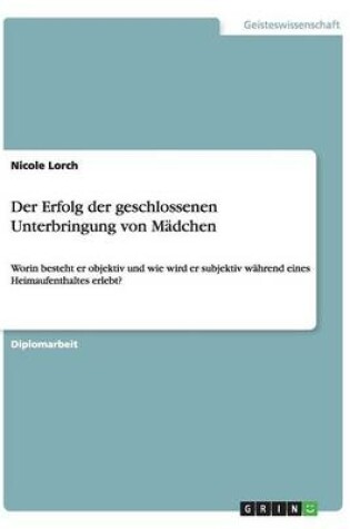 Cover of Der Erfolg der geschlossenen Unterbringung von Madchen