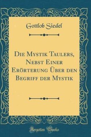 Cover of Die Mystik Taulers, Nebst Einer Erörterung Über Den Begriff Der Mystik (Classic Reprint)