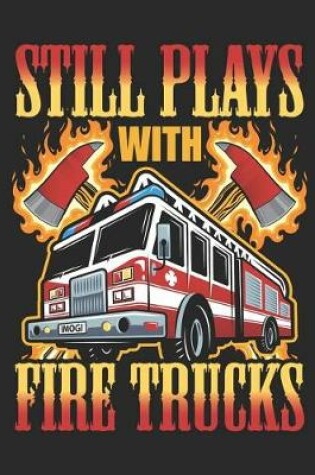 Cover of Still Plays With Fire Trucks