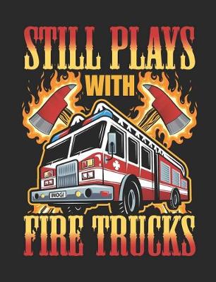 Book cover for Still Plays With Fire Trucks