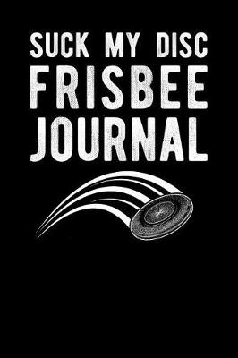 Book cover for Suck My Disc Frisbee Journal