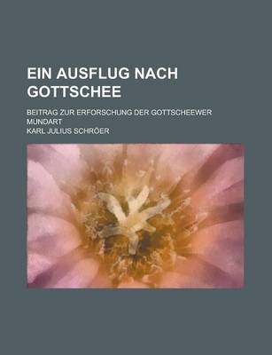 Book cover for Ein Ausflug Nach Gottschee; Beitrag Zur Erforschung Der Gottscheewer Mundart