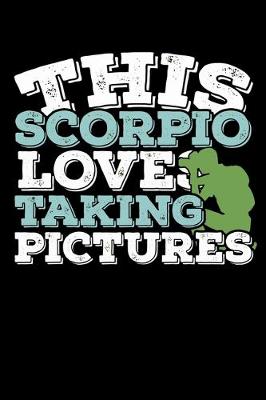 Book cover for This Scorpio Loves Taking Pictures Notebook
