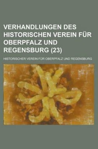 Cover of Verhandlungen Des Historischen Verein Fur Oberpfalz Und Regensburg (23)