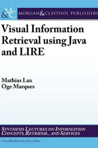 Cover of Visual Information Retrieval Using Java and Lire