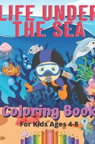 Cover of Life Under The Sea Coloring Book For Kids 4-8