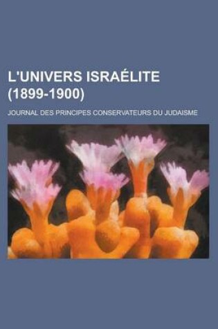 Cover of L'Univers Israelite; Journal Des Principes Conservateurs Du Judaisme (1899-1900 )