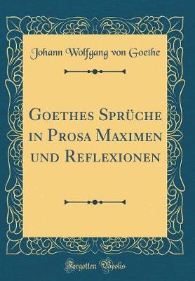 Book cover for Goethes Sprüche in Prosa Maximen und Reflexionen (Classic Reprint)