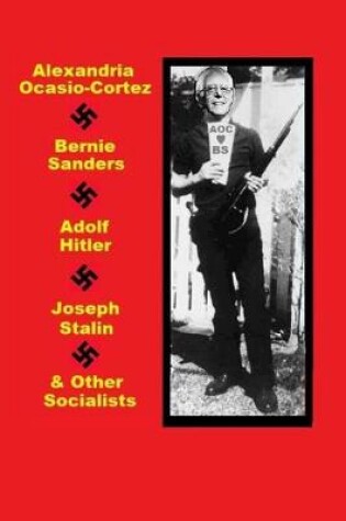 Cover of Alexandria Ocasio-Cortez, Bernie Sanders, Adolf Hitler, Joseph Stalin & Other Socialists