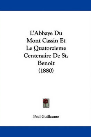 Cover of L'Abbaye Du Mont Cassin Et Le Quatorzieme Centenaire De St. Benoit (1880)