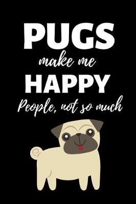 Book cover for Pugs Make Me Happy - People Not So Much