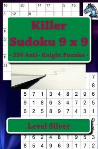 Cover of Killer Sudoku 9 X 9 - 250 Anti- Knight Puzzles - Level Silver