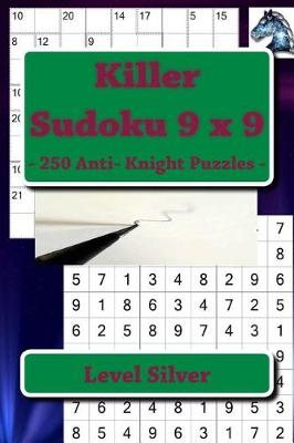 Book cover for Killer Sudoku 9 X 9 - 250 Anti- Knight Puzzles - Level Silver